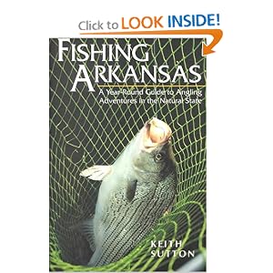 FISHING ARKANSAS: A YEAR-ROUND GUIDE TO ANGLING ADVENTURES IN THE NATURAL STATE by KEITH SUTTON