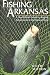 Fishing Arkansas: A Year-Round Guide to Angling Adventures in the Natural State