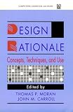 Review CRC  / Design Rationale: Concepts, Techniques, and Use (Computers, Cognition, and Work)