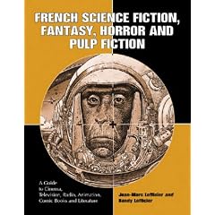 French Science Fiction, Fantasy, Horror and Pulp Fiction: A Guide to Cinema, Television, Radio, Animation, Comic Books and Literature from the Middle Ages to the Present
