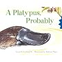 A Platypus, Probably