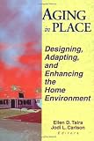 Aging in Place: Designing, Adapting, and Enhancing the Home Environment