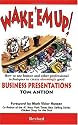 Wake 'em Up! How to Use Humor & Other Professional Techniques to Create Alarmingly Good Business Presentations