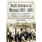 Click here to buy Death Sentences in Missouri, 1803-2005: A History and Comprehensive Registry of Legal Executions, Pardons, and... by Harriet C. Frazier.