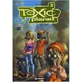 Toxic Planet, Tome 3 : Retour de flamme