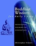 Buddhist Wisdom for Daily Living: Inspirational Teachings for Everyday Life