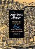 The Sweetness of Power: Machiavelli's Discourses & Guicciardini's Considerations
