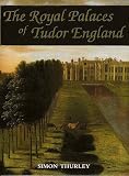 The Royal Palaces of Tudor England: Architecture and Court Life, 1460-1547 (Paul Mellon Centre for Studies in Britis)