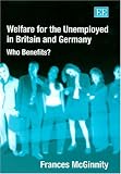 View Book 'Welfare For The Unemployed In Britain And Germany: Who Benefits?' 
