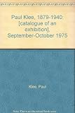 Paul Klee, 1879-1940 : [catalogue of an exhibition], September-October 1975