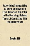 Razorlight Songs: Wire to Wire, Somewhere Else, America, Rip It Up, in the Morning, Golden Touch, I Can`t Stop This Feeling I`ve Got