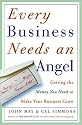 Every Business Needs an Angel: Getting the Money You Need to Make Your Business Grow