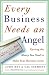 Book Every Business Needs an Angel: Getting the Money You Need to Make Your Business Grow
