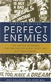 Perfect Enemies, Updated Edition: The Battle Between the Religious Right and the Gay Movement