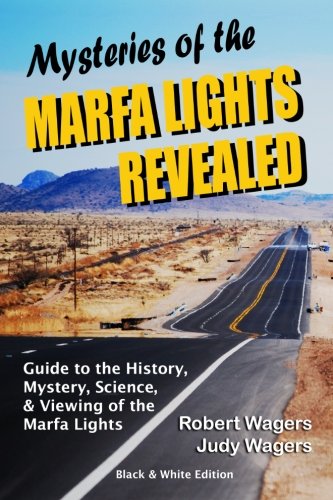 Mysteries of the Marfa Lights Revealed - Black/White Edition: A Guide to the History, Mystery, Science, and Viewing of the Marfa Lights