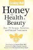 Cooking Well: Honey for Health & Beauty: Over 75 Recipes, Remedies and Natural Treatments