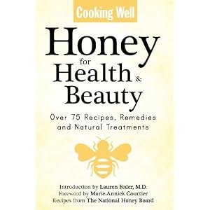 Cooking Well: Honey for Health & Beauty: Over 75 Recipes, Remedies and Natural Treatments