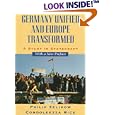 Germany Unified and Europe Transformed: A Study in Statecraft by Philip D. Zelikow and Condoleezza Rice