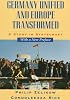 Germany Unified and Europe Transformed: A Study in Statecraft