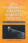 The Human Embryo Research Debates: Bioethics in the Vortex of Controversy The Human Embryo Research Debates: Bioethics in the Vortex of Controversy