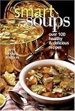 Smart Soups: Over 100 Healthy & Delicious Recipes