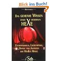 Das geheime Wissen einer modernen Hexe - Zauberformeln, Liebestr�nke, Orakel und Auspizien der Wei�en Magie