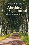 Abschied von Sophienthal: Eine schlesische Reise - Ulrich V&ouml;lklein