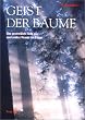 Geist der B�ume. Die ganzheitliche Sicht des unerkannten Wesens der B�ume