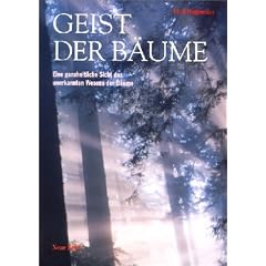 Geist der B�ume. Die ganzheitliche Sicht des unerkannten Wesens der B�ume