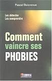 Comment vaincre ses phobies : Les d�tecter, les comprendre