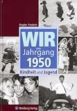 Wir vom Jahrgang 1950: Kindheit und Jugend - Brigitte Friedrich