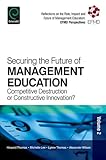 Securing the future of management education : competitive destruction or constructive innovation?