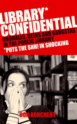 Library Confidential: Oddballs, Geeks, and Gangstas in the Public Library