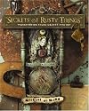Secrets of Rusty Things: Transforming Found Objects into Art
