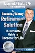 The Buckets of Money Retirement Solution: The Ultimate Guide to Income for Life