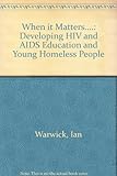 When it matters - : developing HIV and AIDS education with young homeless people