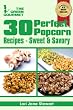 30 Perfect Popcorn Recipes : How to Make Sweet and Savory Gourmet Popcorn at Home (The Green Gourmet)