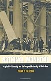 National Manhood: Capitalist Citizenship and the Imagined Fraternity of White Men (New Americanists)