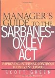 Buy : Managers Guide to the Sarbanes-Oxley Act: Improving Internal Controls to Prevent Fraud