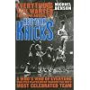 Everything You Wanted to Know About the New York Knicks: A Who's Who of Everyone Who Ever Played On or Coached the NBA's Most Celebrated Team