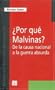 �Por qu�  Malvinas? De la causa nacional a la guerra absurda (Spanish Edition)