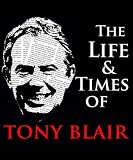The Life and Times of Tony Blair