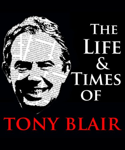 The Life and Times of Tony Blair