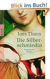 Die Silberschmiedin: Historischer Roman