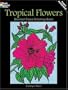 Tropical Flowers Stained Glass Coloring Book (Dover Nature Stained Glass Coloring Book)