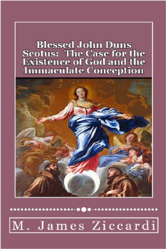 Blessed John Duns Scotus:  The Case for the Existence of God and the Immaculate Conception