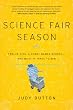 Science Fair Season: Twelve Kids, a Robot Named Scorch . . . and What It Takes to Win