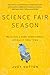 Science Fair Season: Twelve Kids, a Robot Named Scorch . . . and What It Takes to Win