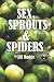 Sex, Sprouts and Spiders