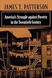 Americas Struggle Against Poverty in the Twentieth Century